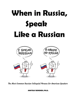 Wenn Sie in Russland sind, sprechen Sie wie ein Russe: Die gebräuchlichsten russischen Umgangssprachphrasen für amerikanische Muttersprachler - When in Russia, Speak Like a Russian: The Most Common Russian Colloquial Phrases for American Speakers