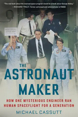 Der Astronautenmacher: Wie ein mysteriöser Ingenieur die Raumfahrt für eine Generation lenkte - The Astronaut Maker: How One Mysterious Engineer Ran Human Spaceflight for a Generation