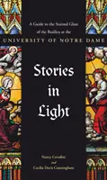 Geschichten im Licht: Ein Führer zu den Glasmalereien in der Basilika der Universität von Notre Dame - Stories in Light: A Guide to the Stained Glass of the Basilica at the University of Notre Dame