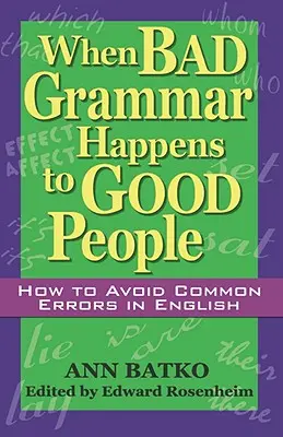 Wenn guten Menschen schlechte Grammatik passiert: Wie man häufige Fehler im Englischen vermeidet - When Bad Grammar Happens to Good People: How to Avoid Common Errors in English