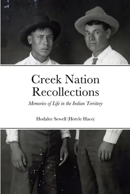Erinnerungen an die Creek Nation: Erinnerungen an das Leben im Indianerterritorium - Creek Nation Recollections: Memories of Life in the Indian Territory