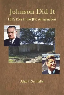 Johnson hat es getan: Lbjs Rolle bei der Ermordung von JFK - Johnson Did It: Lbj's Role in the JFK Assassination