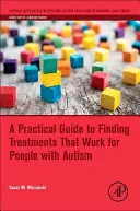 Ein praktischer Leitfaden für die Suche nach wirksamen Therapien für Menschen mit Autismus - A Practical Guide to Finding Treatments That Work for People with Autism