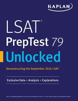 LSAT PrepTest 79 Unlocked: Exklusive Daten, Analysen und Erklärungen für den LSAT September 2016 - LSAT PrepTest 79 Unlocked: Exclusive Data, Analysis & Explanations for the September 2016 LSAT