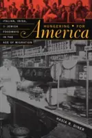 Hunger auf Amerika: Italienische, irische und jüdische Essgewohnheiten im Zeitalter der Migration - Hungering for America: Italian, Irish, and Jewish Foodways in the Age of Migration