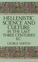 Hellenistische Wissenschaft und Kultur in den letzten drei Jahrhunderten v. Chr. - Hellenistic Science and Culture in the Last Three Centuries B.C.