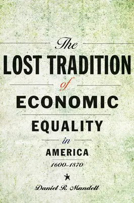 Die verlorene Tradition der wirtschaftlichen Gleichheit in Amerika, 1600-1870 - The Lost Tradition of Economic Equality in America, 1600-1870