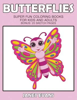 Schmetterlinge: Superspaß-Malbücher für Kinder und Erwachsene (Bonus: 20 Skizzen-Seiten) - Butterflies: Super Fun Coloring Books For Kids And Adults (Bonus: 20 Sketch Pages)