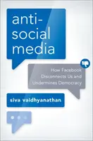 Antisoziale Medien: Wie Facebook uns entfremdet und die Demokratie untergräbt - Antisocial Media: How Facebook Disconnects Us and Undermines Democracy