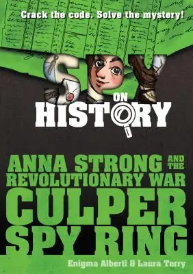 Anna Strong und der Culper-Spionagering aus dem Revolutionskrieg: Ein Spionagebuch zur Geschichte - Anna Strong and the Revolutionary War Culper Spy Ring: A Spy on History Book