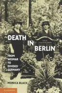 Tod in Berlin: Von Weimar zum geteilten Deutschland - Death in Berlin: From Weimar to Divided Germany