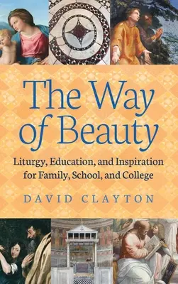 Der Weg der Schönheit: Liturgie, Bildung und Inspiration für Familie, Schule und Studium - The Way of Beauty: Liturgy, Education, and Inspiration for Family, School, and College