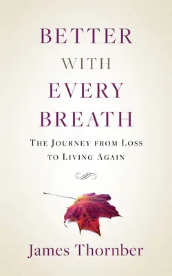 Mit jedem Atemzug besser: Die Reise vom Verlust zum neuen Leben - Better with Every Breath: The Journey from Loss to Living Again