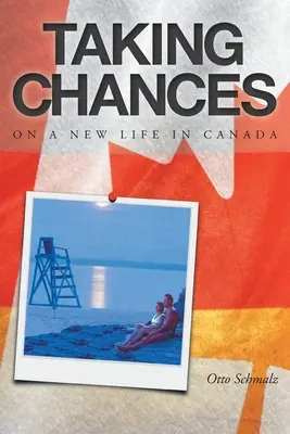 Chancen wahrnehmen: Über ein neues Leben in Kanada - Taking Chances: On a New Life in Canada