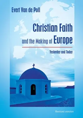Der christliche Glaube und die Entstehung Europas: Gestern und heute - Christian Faith and the Making of Europe: Yesterday and Today