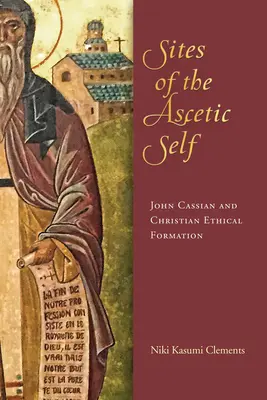 Orte des asketischen Selbst: Johannes Cassian und die christliche ethische Bildung - Sites of the Ascetic Self: John Cassian and Christian Ethical Formation