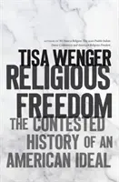 Religiöse Freiheit: Die umstrittene Geschichte eines amerikanischen Ideals - Religious Freedom: The Contested History of an American Ideal