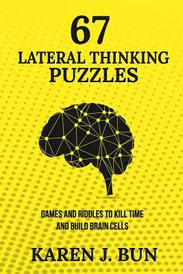 67 Rätsel für Querdenker: Spiele und Rätsel zum Zeitvertreib und zur Stärkung der Gehirnzellen - 67 Lateral Thinking Puzzles: Games And Riddles To Kill Time And Build Brain Cells