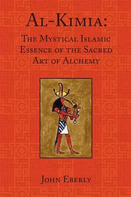 Al-Kimia: Die mystische islamische Essenz der heiligen Kunst der Alchemie - Al-Kimia: The Mystical Islamic Essence of the Sacred Art of Alchemy