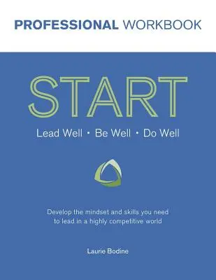 START Professional Workbook: Entwickeln Sie die Denkweise und die Fähigkeiten, die Sie brauchen, um in einer wettbewerbsintensiven Welt zu führen - START Professional Workbook: Develop the mindset and skills you need to lead in a highly competitive world