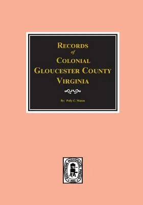 Gloucester County, Virginia, Koloniale Aufzeichnungen von. - Gloucester County, Virginia, Colonial Records Of.