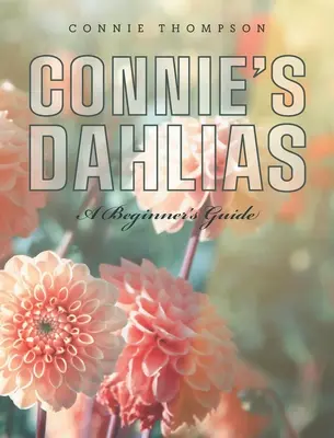 Connie's Dahlien: Ein Leitfaden für Anfänger - Connie's Dahlias: A Beginner's Guide