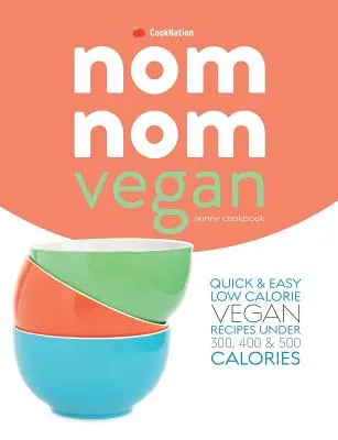 Skinny Nom Nom VEGAN Kochbuch: : Schnelle & einfache kalorienarme vegane Rezepte unter 300, 400 & 500 Kalorien - Skinny Nom Nom VEGAN cookbook: : Quick & easy low calorie vegan recipes under 300, 400 & 500 calories