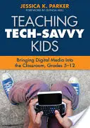 Technikbegeisterte Kinder unterrichten: Digitale Medien im Klassenzimmer, Klasse 5-12 - Teaching Tech-Savvy Kids: Bringing Digital Media Into the Classroom, Grades 5-12