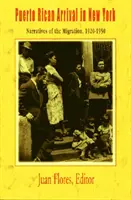 Puerto Ricanische Ankunft in New York: Erzählungen der Migration, 1920-1950 - Puerto Rican Arrival in New York: Narratives of the Migration, 1920-1950