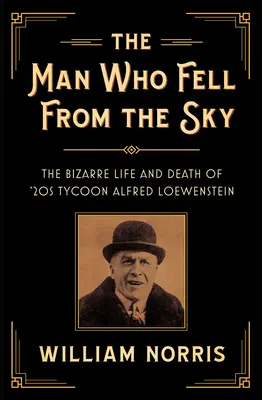 Der Mann, der vom Himmel fiel: Das bizarre Leben und der Tod des 20er-Jahre-Tycoons Alfred Loewenstein - The Man Who Fell From The Sky: The Bizarre Life and Death of '20s Tycoon Alfred Loewenstein