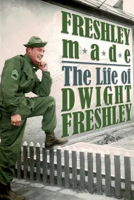 Freshley Made: Das Leben von Dwight Freshley: Das Leben von Dwight Freshley - Freshley Made: The Life of Dwight Freshley: The Life of Dwight Freshley
