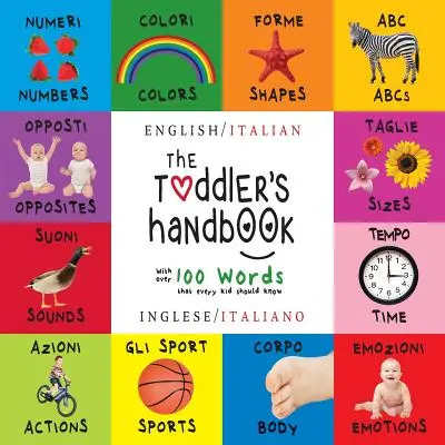 The Toddler's Handbook: Zweisprachig (Englisch / Italienisch) (Inglese / Italiano) Zahlen, Farben, Formen, Größen, ABC-Tiere, Gegensätze und Geräusche, - The Toddler's Handbook: Bilingual (English / Italian) (Inglese / Italiano) Numbers, Colors, Shapes, Sizes, ABC Animals, Opposites, and Sounds,