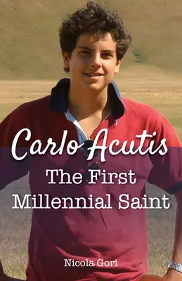 Carlo Acutis: Der erste tausendjährige Heilige - Carlo Acutis: The First Millennial Saint