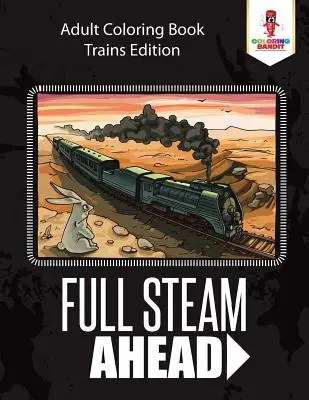 Mit Volldampf voraus: Ausmalbuch Züge für Erwachsene Edition - Full Steam Ahead: Adult Coloring Book Trains Edition