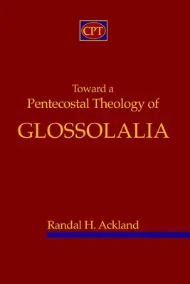 Auf dem Weg zu einer pfingstlichen Theologie der Glossolalie - Toward A Pentecostal Theology of Glossolalia