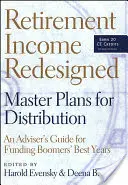 Ruhestandseinkommen neu gestaltet: Masterpläne für die Verteilung - Ein Leitfaden für Berater zur Finanzierung der besten Jahre der Boomers - Retirement Income Redesigned: Master Plans for Distribution -- An Adviser's Guide for Funding Boomers' Best Years