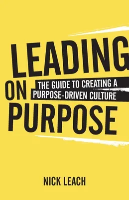 Leading On Purpose: Der Leitfaden zur Schaffung einer zielgerichteten Kultur - Leading On Purpose: The guide to creating a purpose driven culture