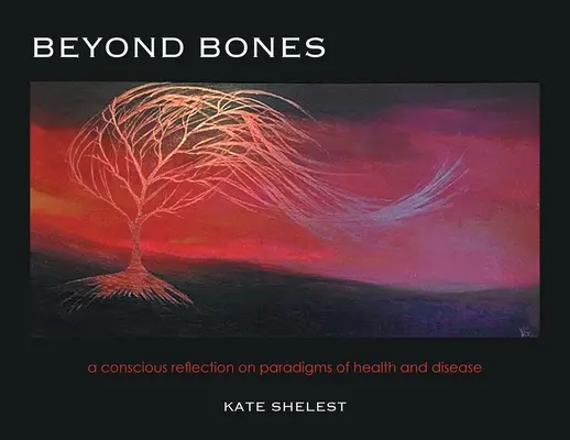 Beyond Bones: eine bewusste Reflexion über Paradigmen von Gesundheit und Krankheit - Beyond Bones: a conscious reflection on paradigms of health and disease