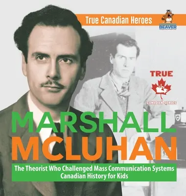 Marshall McLuhan - Der Theoretiker, der die Massenkommunikationssysteme in Frage stellte - Kanadische Geschichte für Kinder - Wahre kanadische Helden - Marshall McLuhan - The Theorist Who Challenged Mass Communication Systems - Canadian History for Kids - True Canadian Heroes