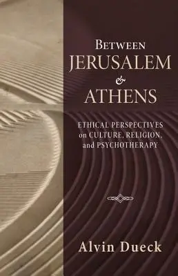 Zwischen Jerusalem und Athen: Ethische Perspektiven auf Kultur, Religion und Psychotherapie - Between Jerusalem and Athens: Ethical Perspectives on Culture, Religion, and Psychotherapy