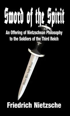 Das Schwert des Geistes: Ein Angebot der nietzscheanischen Philosophie an die Soldaten des Dritten Reiches - Sword of the Spirit: An Offering of Nietzschean Philosophy to the Soldiers of the Third Reich