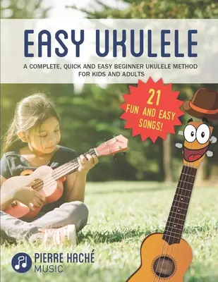 Ukulele leicht gemacht: Eine komplette, schnelle und einfache Ukulele-Anfänger-Methode für Kinder und Erwachsene - Easy Ukulele: A Complete, Quick and Easy Beginner Ukulele Method for Kids and Adults