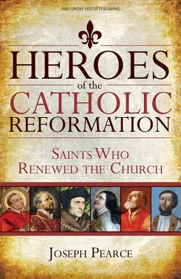 Helden der katholischen Reformation: Heilige, die die Kirche erneuerten - Heroes of the Catholic Reformation: Saints Who Renewed the Church