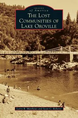 Die verlorenen Gemeinden des Oroville-Sees - The Lost Communities of Lake Oroville