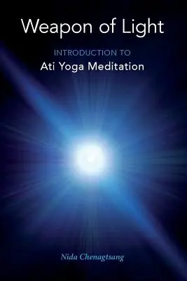 Waffe des Lichts: Einführung in die Ati Yoga Meditation - Weapon of Light: Introduction to Ati Yoga Meditation