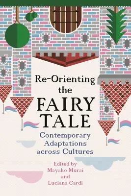 Die Neuausrichtung des Märchens: Zeitgenössische Adaptionen quer durch die Kulturen - Re-Orienting the Fairy Tale: Contemporary Adaptations Across Cultures