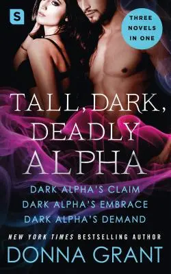 Groß, dunkel, tödlicher Alpha: (Der Anspruch des dunklen Alphas; Die Umarmung des dunklen Alphas; Die Forderung des dunklen Alphas) - Tall, Dark, Deadly Alpha: (Dark Alpha's Claim; Dark Alpha's Embrace; Dark Alpha's Demand)