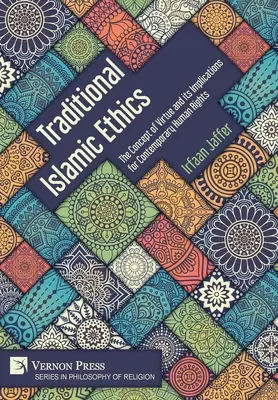 Traditionelle islamische Ethik: Das Konzept der Tugend und seine Auswirkungen auf die heutigen Menschenrechte - Traditional Islamic Ethics: The Concept of Virtue and its Implications for Contemporary Human Rights
