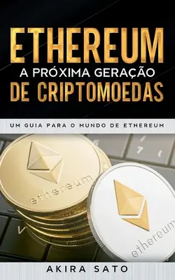 Ethereum - Das beste Krypto-Grundlagenwerk: Ein Leitfaden für die Welt von Ethereum - Ethereum - A prxima gerao de criptomoedas: Um Guia para o Mundo de Ethereum