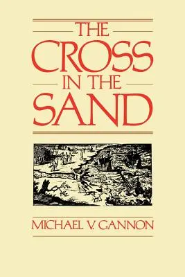 Das Kreuz im Sand: Die frühe katholische Kirche in Florida, 1513-1870 - The Cross in the Sand: The Early Catholic Church in Florida, 1513-1870